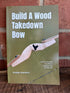 Shatterproof Build A Wood Takedown Bow book by Kramer Ammons – view 1